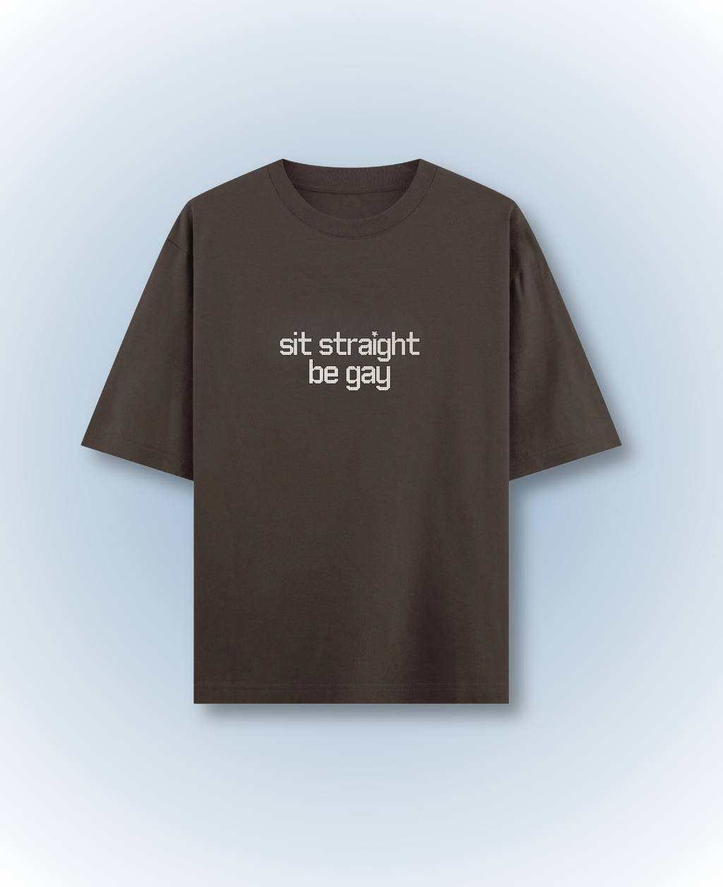 sit straight be gay (brown)