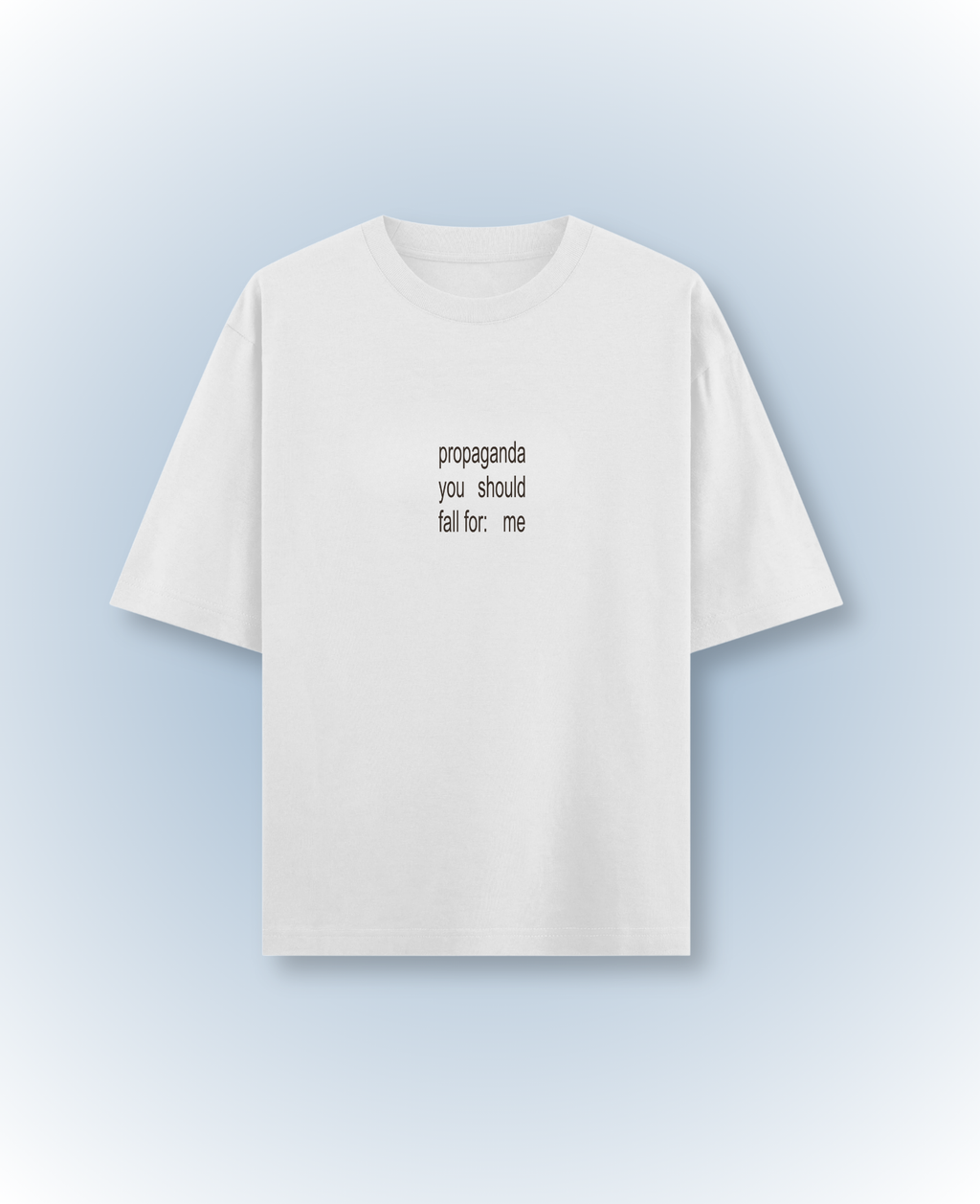 propaganda you should fall for (offwhite)